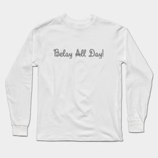 Belay All Day! | Climber lovers | Climbing | Rock climbing - Dark grey Long Sleeve T-Shirt